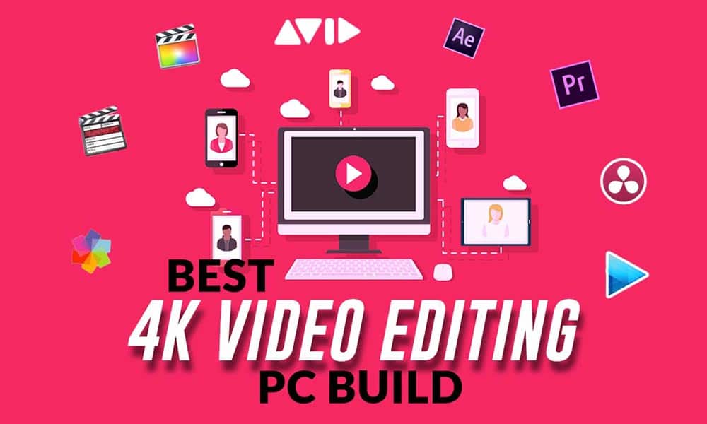 Best 4K Video Editing PC Build