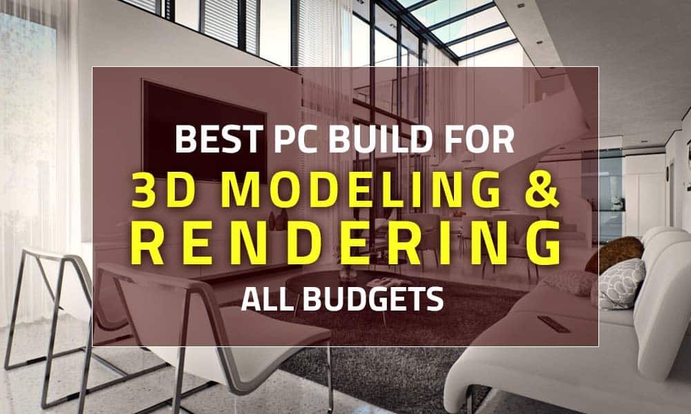 Best PC build for 3D modeling and rendering in 2020