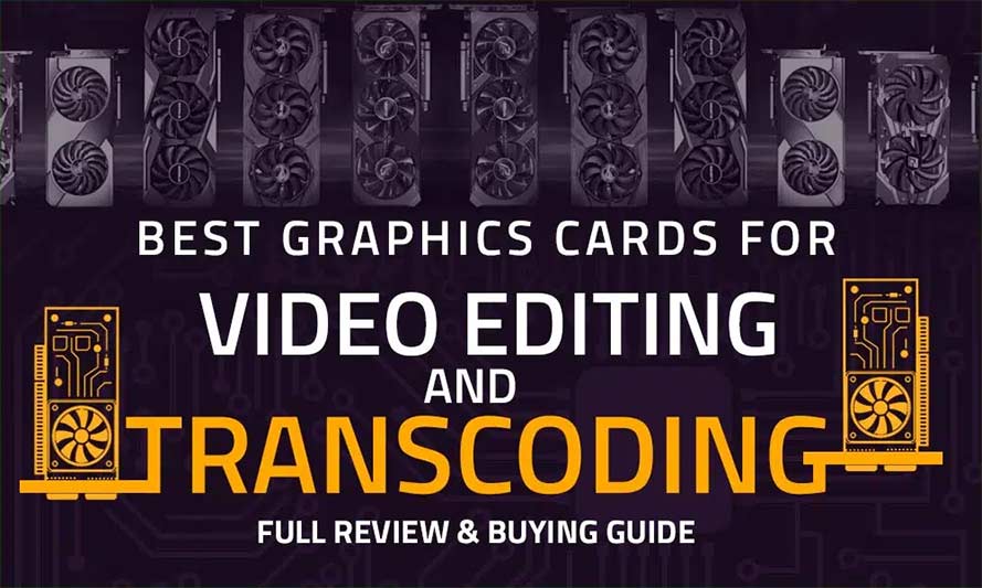 Best Graphics Cards for Video Editing and Transcoding