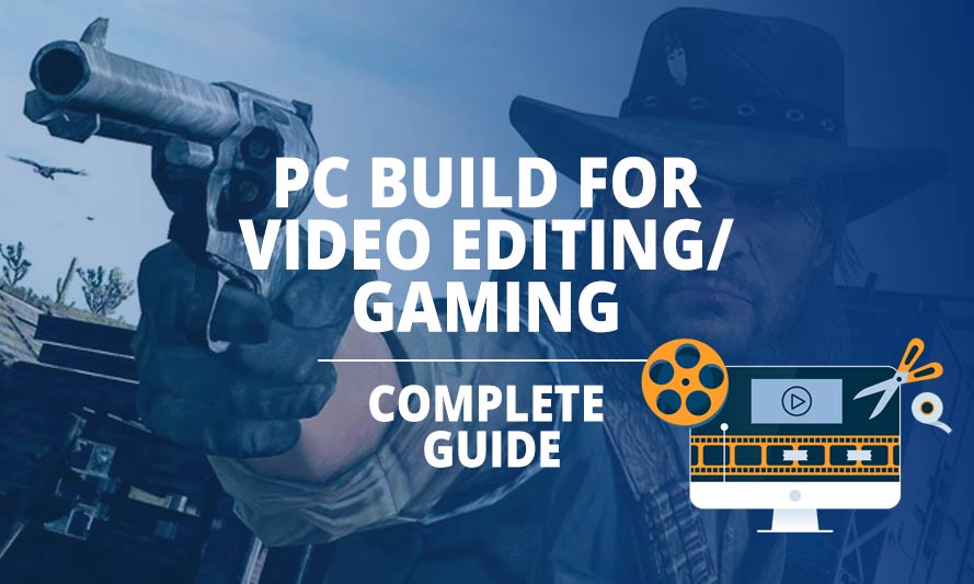 PC Build for Gaming and Video Editing