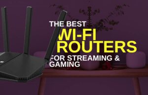 Best Wi-Fi Routers for Streaming and Gaming