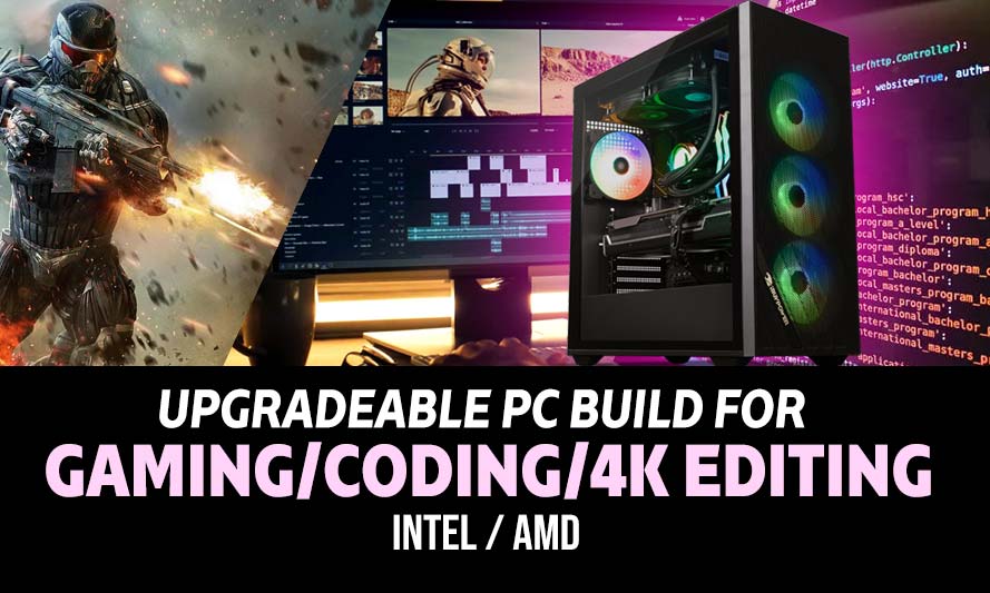 best PC parts for upgradeable desktop for coding, 4K video editing, and gaming