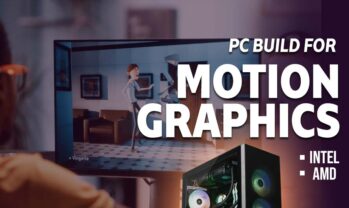 Recommended PC Specs for Motion Graphics Artists