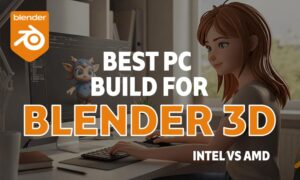 Best PC Build for Blender 2026: Intel vs AMD