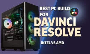Best PC Build for DaVinci Resolve
